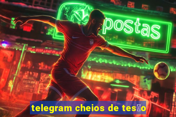 telegram cheios de tes茫o